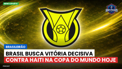 Brasileirão Podcast: Brasileirão : Brasil busca vitória decisiva contra Haiti na Copa do Mundo hoje