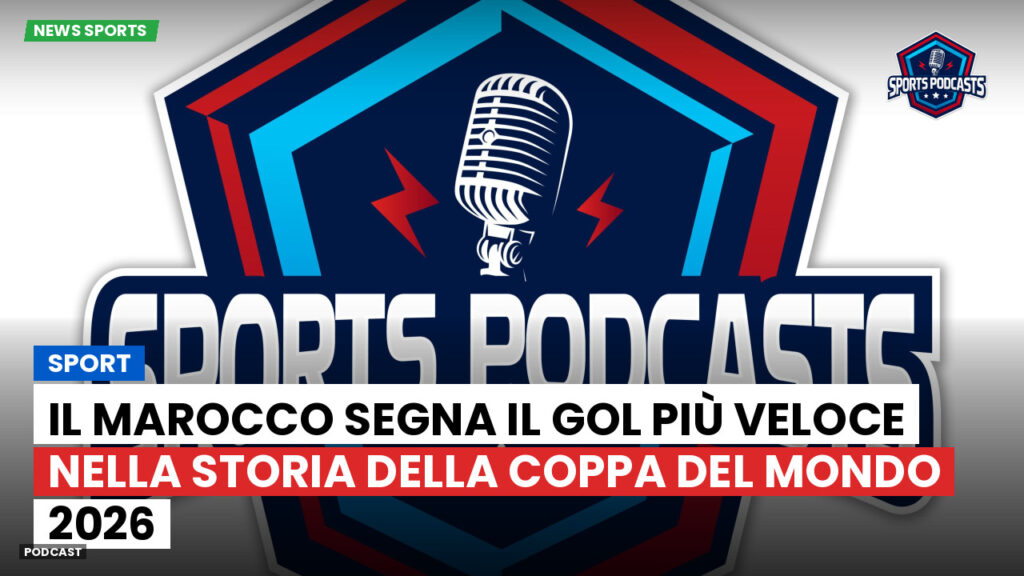 Coppa del Mondo di Calcio 2026 Podcast: Sport : Il Marocco segna il gol più veloce nella storia della Coppa del Mondo 2026