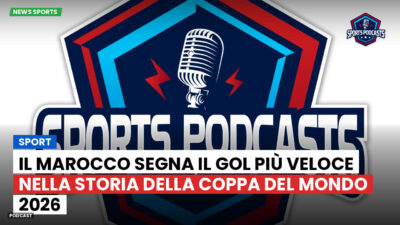 Coppa del Mondo di Calcio 2026 Podcast: Sport : Il Marocco segna il gol più veloce nella storia della Coppa del Mondo 2026