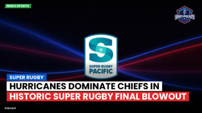 Super Rugby Podcast: Super Rugby : Hurricanes Dominate Chiefs in Historic Super Rugby Final Blowout