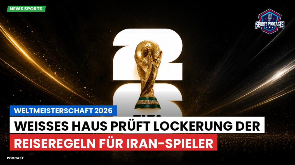 Fußball-Weltmeisterschaft 2026 Podcast: Weltmeisterschaft 2026 : Weißes Haus prüft Lockerung der Reiseregeln für Iran-Spieler