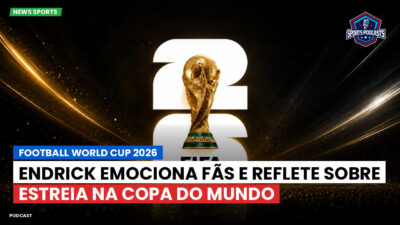 Copa do Mundo de Futebol 2026 Podcast: Endrick emociona fãs e reflete sobre estreia na Copa do Mundo