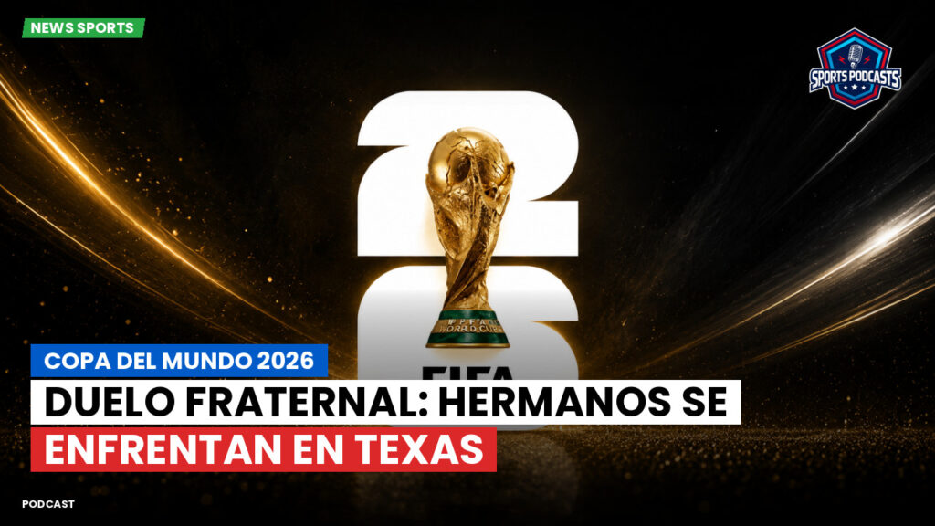 Copa del Mundo de Fútbol 2026 Podcast: Copa del Mundo 2026 : Duelo Fraternal: Hermanos se Enfrentan en Texas
