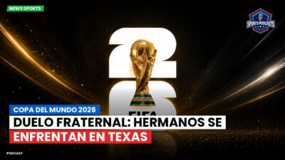 Copa del Mundo de Fútbol 2026 Podcast: Copa del Mundo 2026 : Duelo Fraternal: Hermanos se Enfrentan en Texas