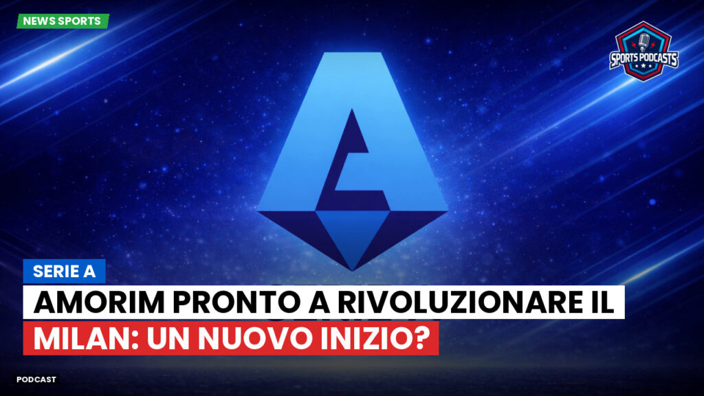 Serie A Podcast: Serie A : Amorim pronto a rivoluzionare il Milan: un nuovo inizio?