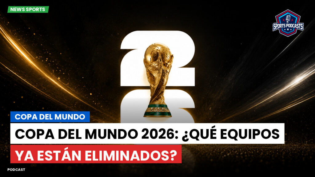Copa del Mundo de Fútbol 2026 Podcast: Copa del Mundo : Copa del Mundo 2026: ¿Qué equipos ya están eliminados?