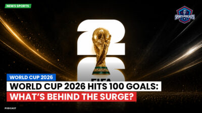 Football World Cup 2026 Podcast: World Cup 2026 : World Cup 2026 Hits 100 Goals: What’s Behind the Surge?