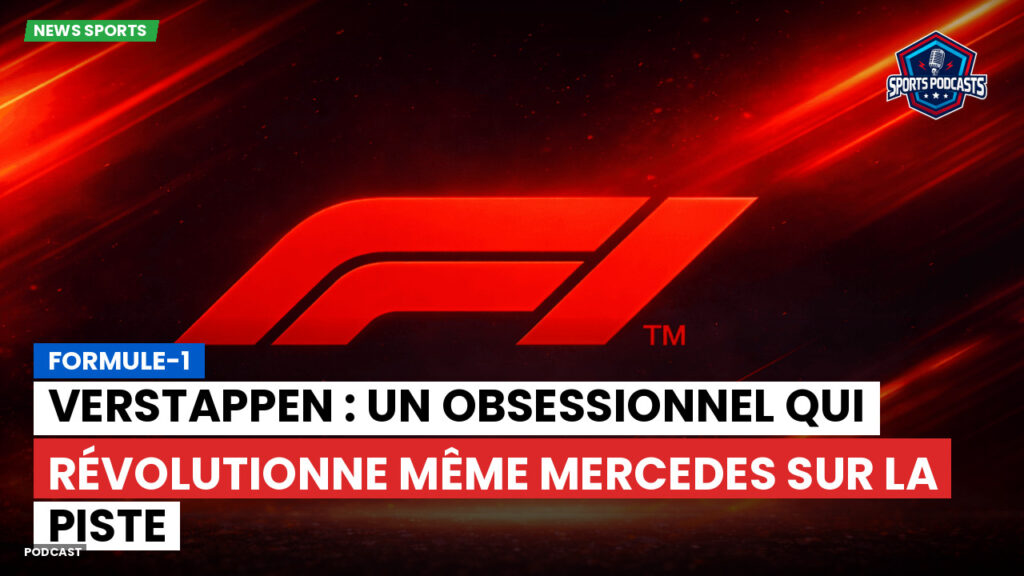 Formule 1 Podcast: Formule-1 : Verstappen : un obsessionnel qui révolutionne même Mercedes sur la piste