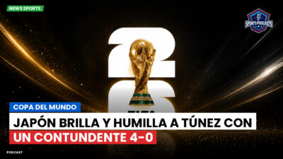 Copa del Mundo de Fútbol 2026 Podcast: Copa del Mundo : Japón brilla y humilla a Túnez con un contundente 4-0