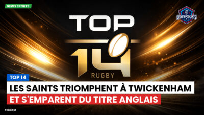 Top 14 Podcast: Top 14 : Les Saints triomphent à Twickenham et s'emparent du titre anglais