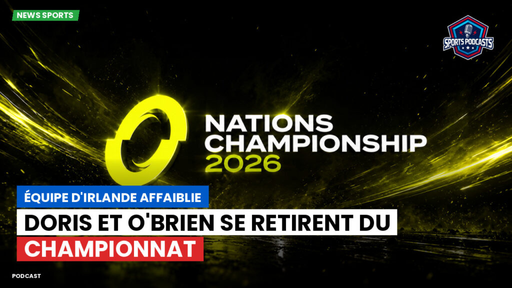 Nations Championship Podcast: Équipe d'Irlande affaiblie : Doris et O'Brien se retirent du Championnat