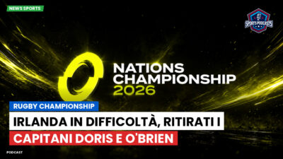 Nations Championship Podcast: Rugby Championship: Irlanda in difficoltà, ritirati i capitani Doris e O'Brien