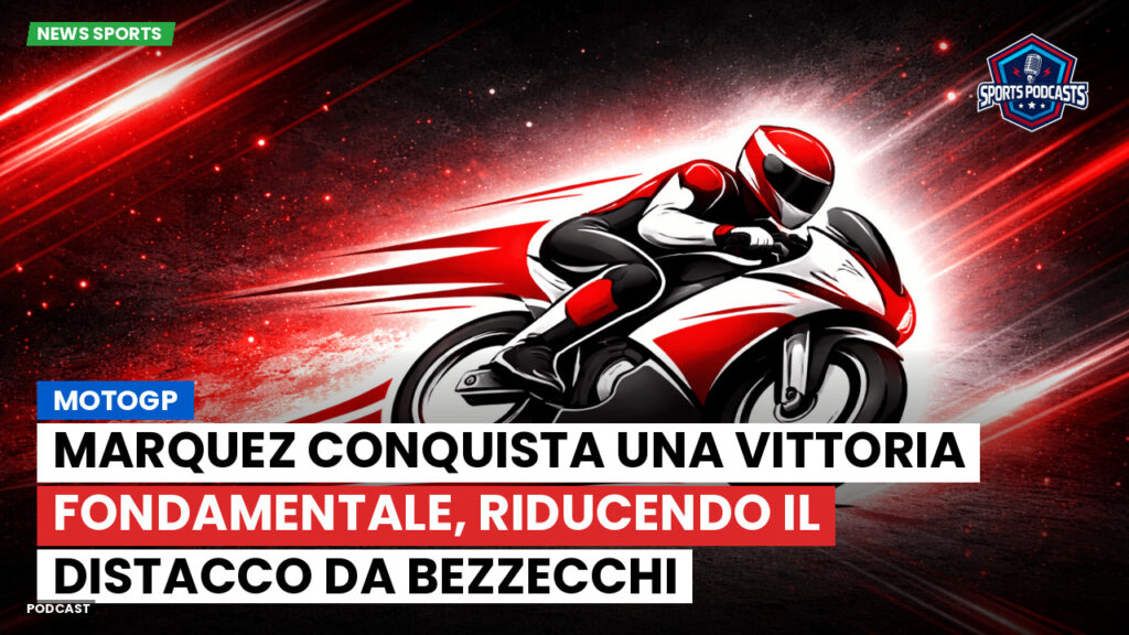 MotoGP Podcast: MotoGP: Marquez conquista una vittoria fondamentale, riducendo il distacco da Bezzecchi