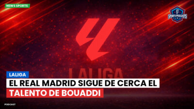 LaLiga Podcast: LaLiga : El Real Madrid sigue de cerca el talento de Bouaddi