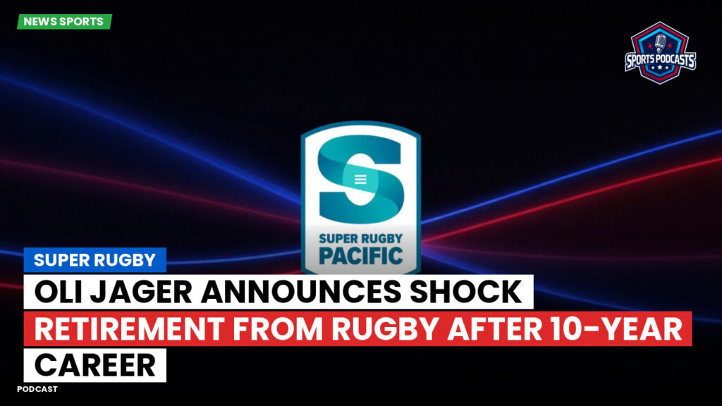 Super Rugby Podcast: Oli Jager announces shock retirement from rugby after 10-year career