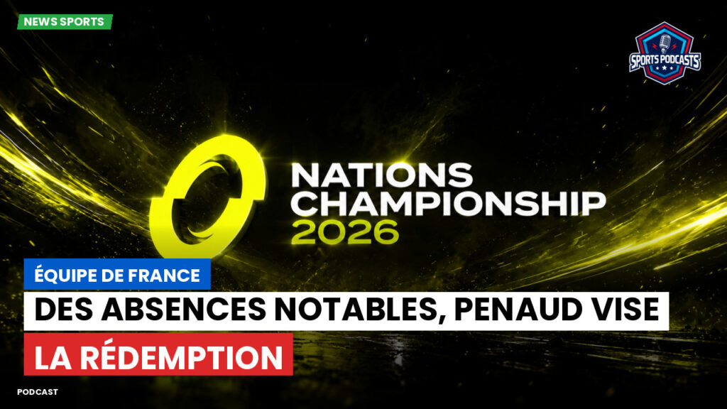Nations Championship Podcast: Équipe de France : des absences notables, Penaud vise la rédemption