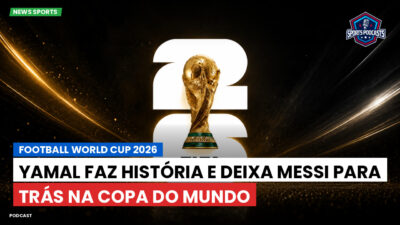 Copa do Mundo de Futebol 2026 Podcast: Yamal faz história e deixa Messi para trás na Copa do Mundo