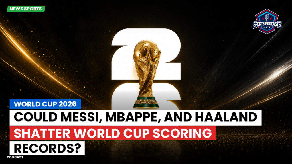 Football World Cup 2026 Podcast: World Cup 2026 : Could Messi, Mbappe, and Haaland shatter World Cup scoring records?