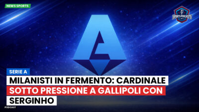 Serie A Podcast: Serie A : Milanisti in fermento: Cardinale sotto pressione a Gallipoli con Serginho