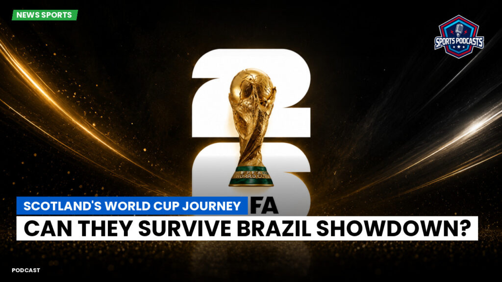 Football World Cup 2026 Podcast: Scotland's World Cup Journey: Can They Survive Brazil Showdown?