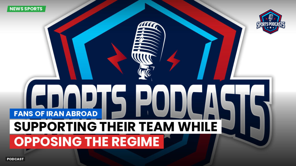 Football World Cup 2026 Podcast: Fans of Iran abroad: Supporting their team while opposing the regime