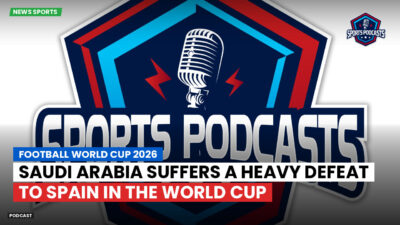 Football World Cup 2026 Podcast: Saudi Arabia suffers a heavy defeat to Spain in the World Cup