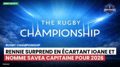 Rugby Championship Podcast: Rugby Championship : Rennie surprend en écartant Ioane et nomme Savea capitaine pour 2026