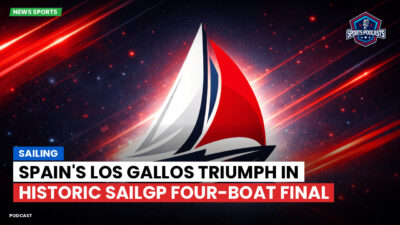 Sailing Podcast: Sailing : Spain's Los Gallos Triumph in Historic SailGP Four-Boat Final