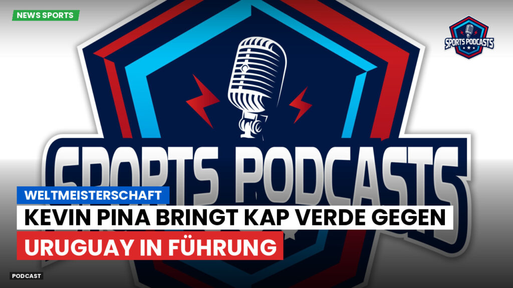 Fußball-Weltmeisterschaft 2026 Podcast: Weltmeisterschaft : Kevin Pina bringt Kap Verde gegen Uruguay in Führung