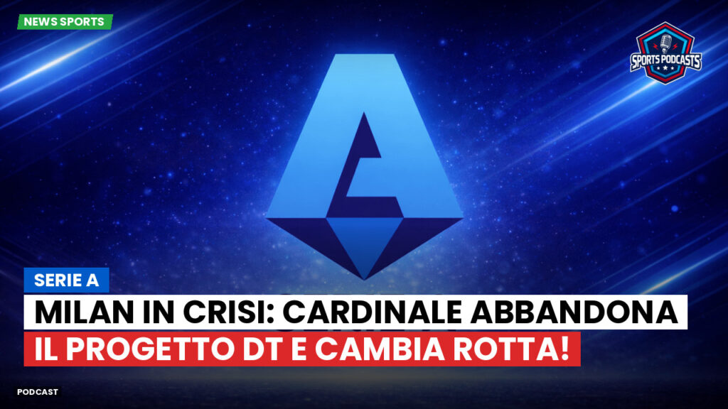 Serie A Podcast: Serie A : Milan in crisi: Cardinale abbandona il progetto dt e cambia rotta!