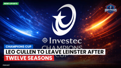 Champions Cup Podcast: Champions Cup: Leo Cullen to leave Leinster after twelve seasons