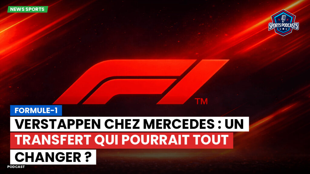 Formule 1 Podcast: Formule-1 : Verstappen chez Mercedes : un transfert qui pourrait tout changer ?