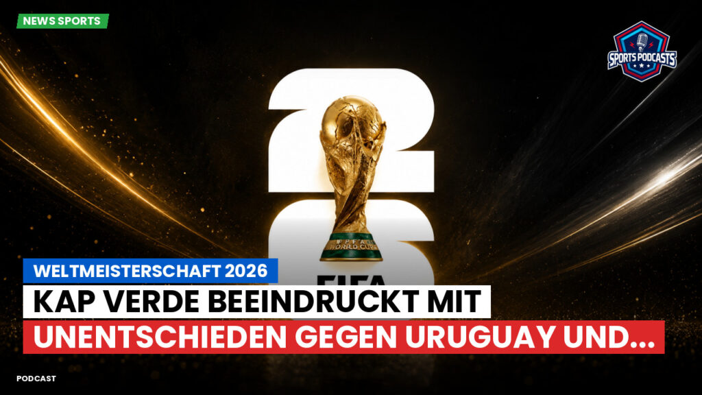 Fußball-Weltmeisterschaft 2026 Podcast: Weltmeisterschaft 2026 : Kap Verde beeindruckt mit Unentschieden gegen Uruguay und...