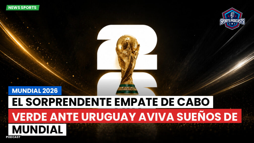 Copa del Mundo de Fútbol 2026 Podcast: Mundial 2026 : El sorprendente empate de Cabo Verde ante Uruguay aviva sueños de Mundial