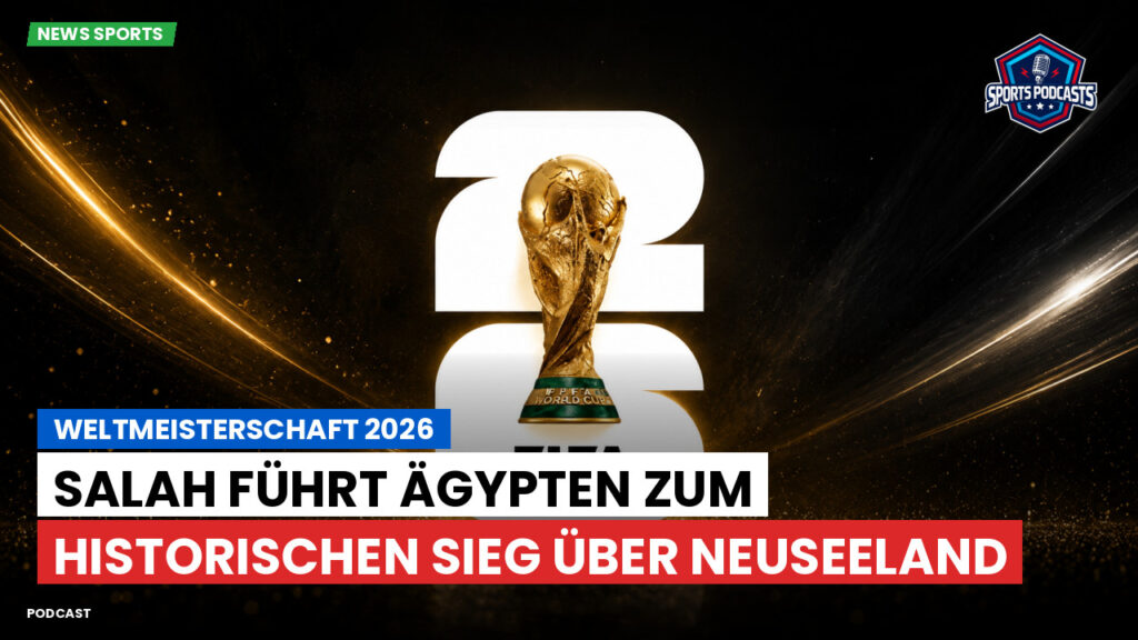Fußball-Weltmeisterschaft 2026 Podcast: Weltmeisterschaft 2026 : Salah führt Ägypten zum historischen Sieg über Neuseeland