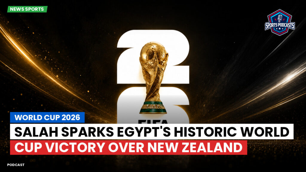 Football World Cup 2026 Podcast: World Cup 2026 : Salah sparks Egypt's historic World Cup victory over New Zealand