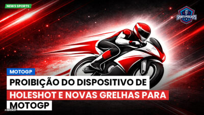 MotoGP Podcast: MotoGP: Proibição do dispositivo de holeshot e novas grelhas para MotoGP
