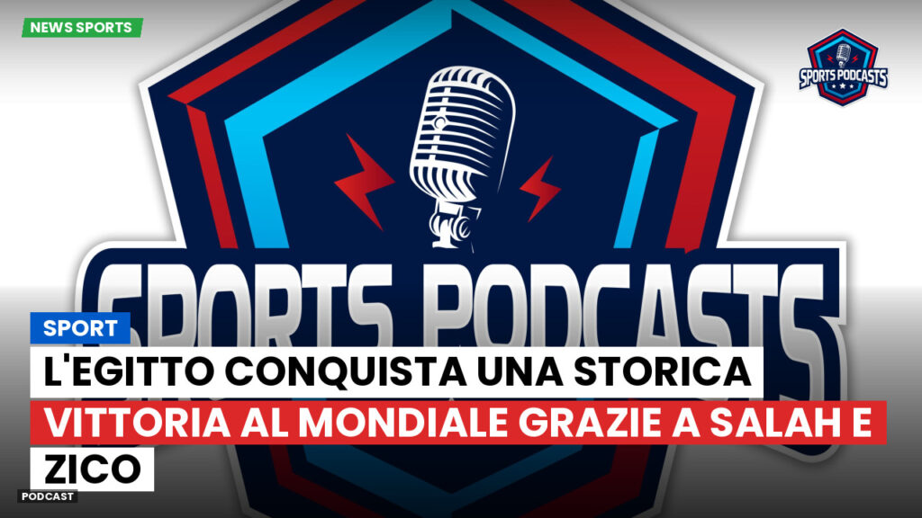 Coppa del Mondo di Calcio 2026 Podcast: Sport : L'Egitto conquista una storica vittoria al Mondiale grazie a Salah e Zico