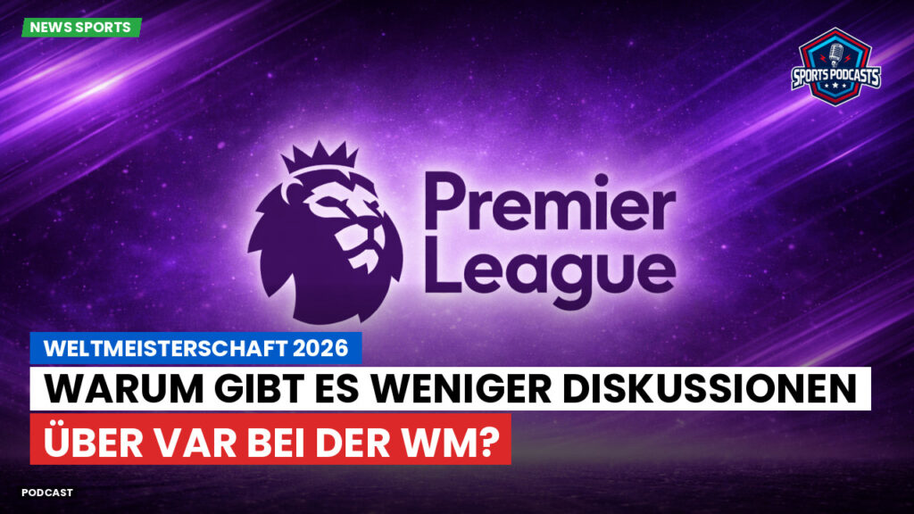 Premier League Podcast: Weltmeisterschaft 2026 : Warum gibt es weniger Diskussionen über VAR bei der WM?