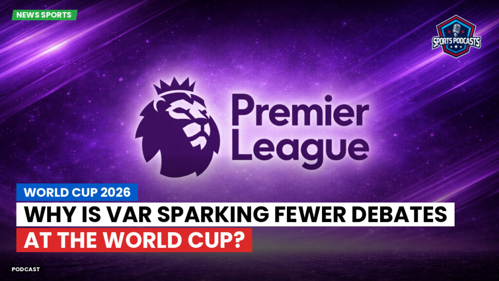 Premier League Podcast: World Cup 2026 : Why is VAR sparking fewer debates at the World Cup?