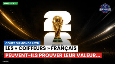 Coupe du Monde de football 2026 Podcast: Coupe du monde 2026 : Les « coiffeurs » français peuvent-ils prouver leur valeur...
