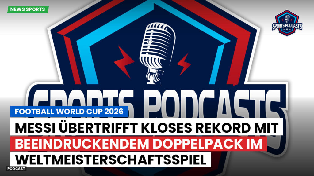Fußball-Weltmeisterschaft 2026 Podcast: Messi übertrifft Kloses Rekord mit beeindruckendem Doppelpack im Weltmeisterschaftsspiel