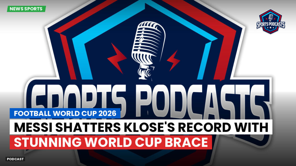 Football World Cup 2026 Podcast: Messi shatters Klose's record with stunning World Cup brace