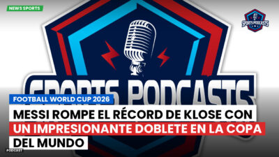 Copa del Mundo de Fútbol 2026 Podcast: Messi rompe el récord de Klose con un impresionante doblete en la Copa del Mundo