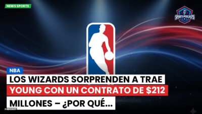 NBA Podcast: NBA : Los Wizards sorprenden a Trae Young con un contrato de $212 millones – ¿Por qué...