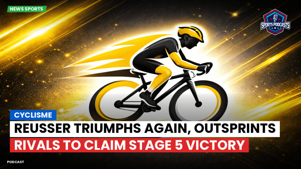 Cycling Podcast: Cyclisme : Reusser Triumphs Again, Outsprints Rivals to Claim Stage 5 Victory