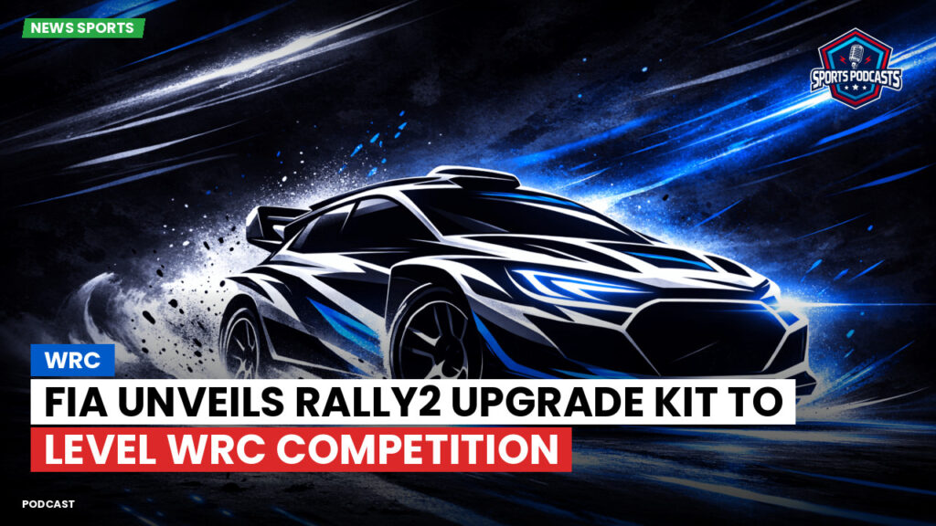 WRC Rally Podcast: FIA unveils Rally2 upgrade kit to level WRC competition