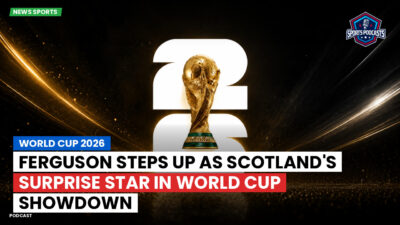 Football World Cup 2026 Podcast: World Cup 2026 : Ferguson steps up as Scotland's surprise star in World Cup showdown