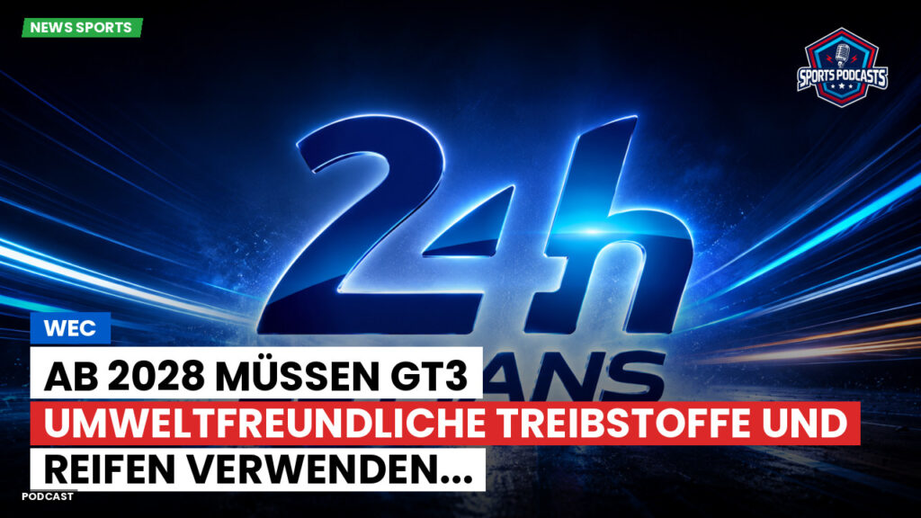 Wec Podcast: WEC : Ab 2028 müssen GT3 umweltfreundliche Treibstoffe und Reifen verwenden...