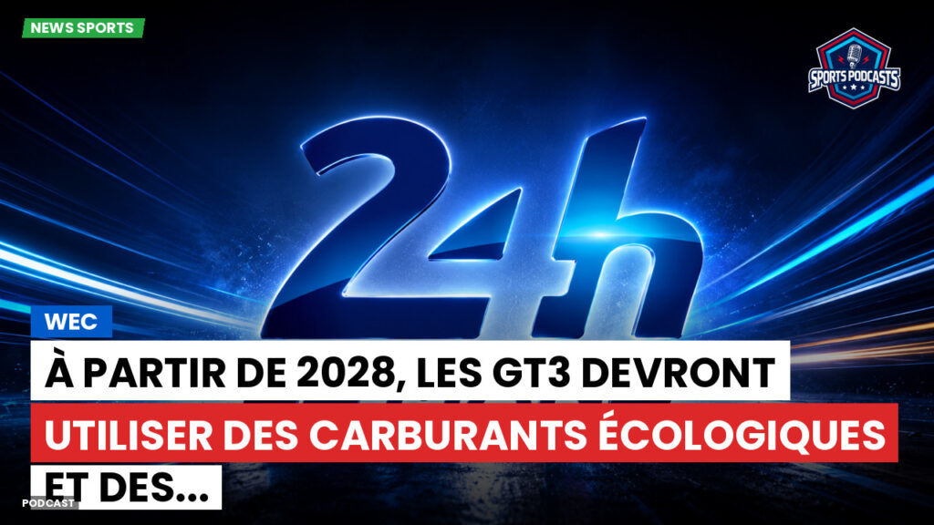 Wec Podcast: WEC : À partir de 2028, les GT3 devront utiliser des carburants écologiques et des...